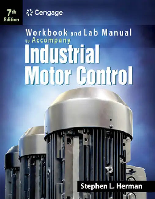 Industrial Motor Control: Workbook and Lab Manual by Stephen Herman