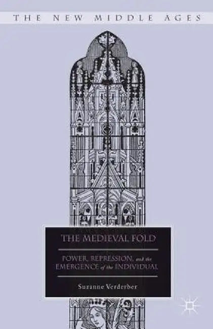 The Medieval Fold: Power, Repression, and the Emergence of the Individual by S. Verderber