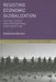 Resisting Economic Globalization: Critical Theory and International Investment Law by David Schneiderman