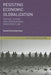 Resisting Economic Globalization: Critical Theory and International Investment Law by David Schneiderman