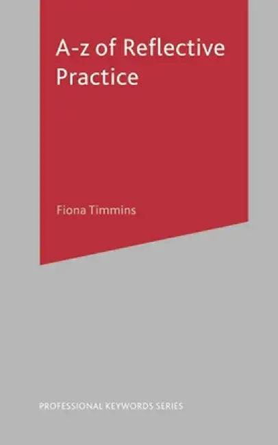 A-Z of Reflective Practice by Fiona Timmins