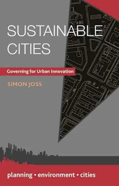 Sustainable Cities: Governing for Urban Innovation by Simon Joss