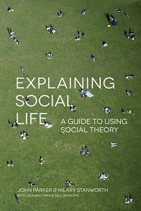 Explaining Social Life: A Guide to Using Social Theory