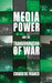 Media Power and the Transformation of War by Kenneth A. Loparo