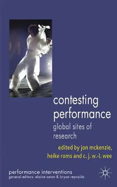 Contesting Performance: Global Sites of Research by J. McKenzie