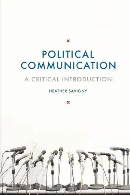 Political Communication: A Critical Introduction by Heather Savigny