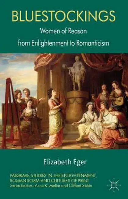 Bluestockings: Women of Reason from Enlightenment to Romanticism by E. Eger