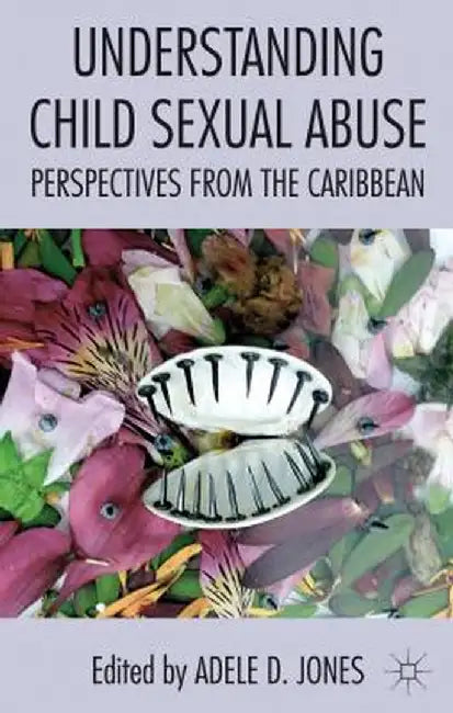 Understanding Child Sexual Abuse: Perspectives from the Caribbean by A. Jones