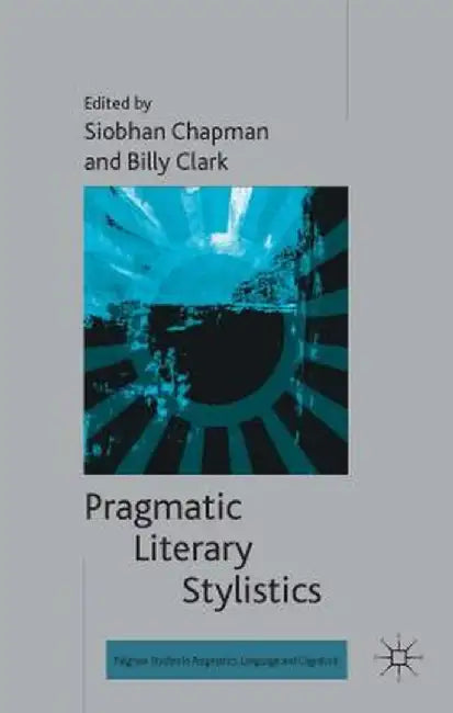 Pragmatic Literary Stylistics by S. Chapman