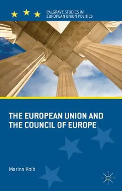 The European Union and the Council of Europe by M. Kolb