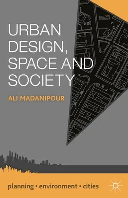 Urban Design, Space and Society by Ali Madanipour