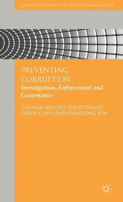 Preventing Corruption: Investigation, Enforcement and Governance by G. Brooks