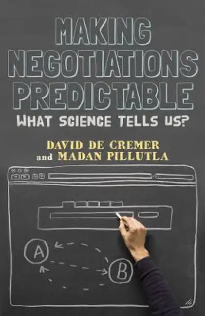 Making Negotiations Predictable: What Science Tells Us? by David de Cremer