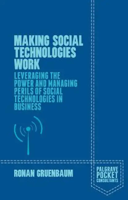 Making Social Media Work: How to Implement Successful Social Media in the Workplace by Ronan Gruenbaum
