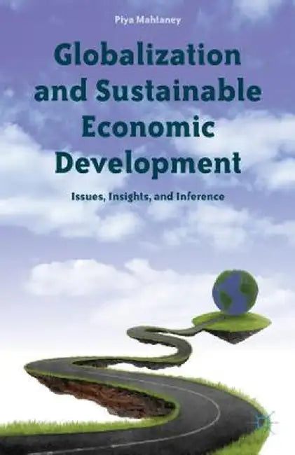Globalization and Sustainable Economic Development by Piya Mahtaney