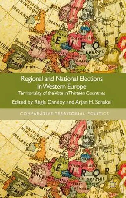 Regional and National Elections in Western Europe: Territoriality of the Vote in Thirteen Countries by R. Dandoy