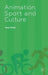 Animation, Sport and Culture by P. Wells