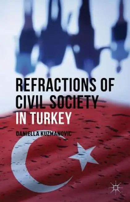 Refractions of Civil Society in Turkey by D. Kuzmanovic