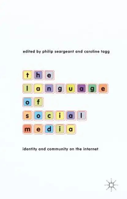The Language of Social Media: Identity and Community on the Internet by P. Seargeant
