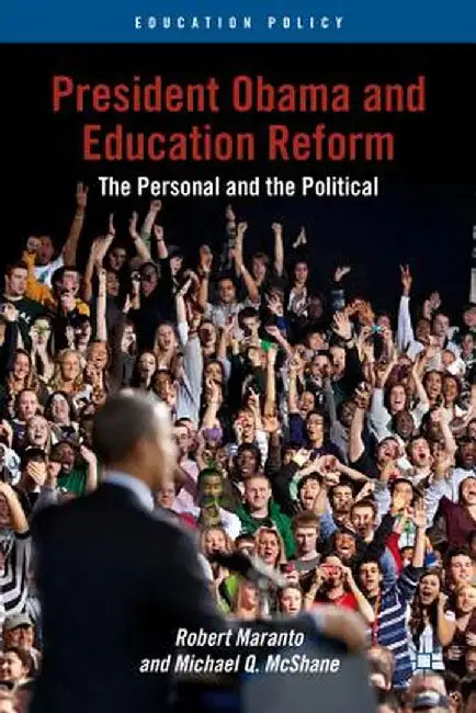 President Obama and Education Reform: The Personal and the Political by R. Maranto