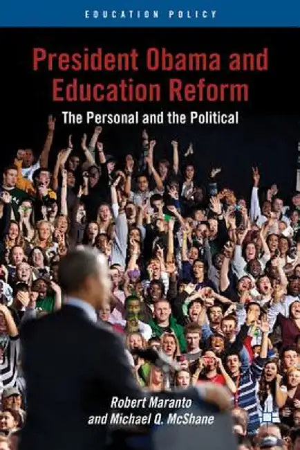 President Obama and Education Reform: The Personal and the Political by R. Maranto