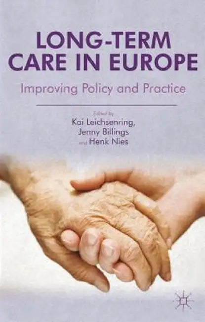 Long-Term Care in Europe: Improving Policy and Practice by K. Leichsenring