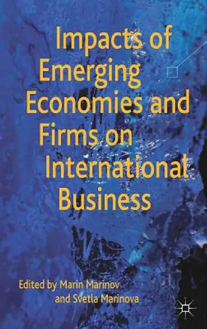 Impacts of Emerging Economies and Firms on International Business by M. Marinov