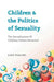 Children and the Politics of Sexuality: The Sexualization of Children Debate Revisited by Liza Tsaliki