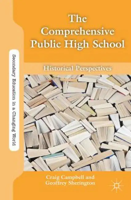 The Comprehensive Public High School: Historical Perspectives by G. Sherington