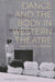 Dance and the Body in Western Theatre: 1948 to the Present by Sabine Sorgel
