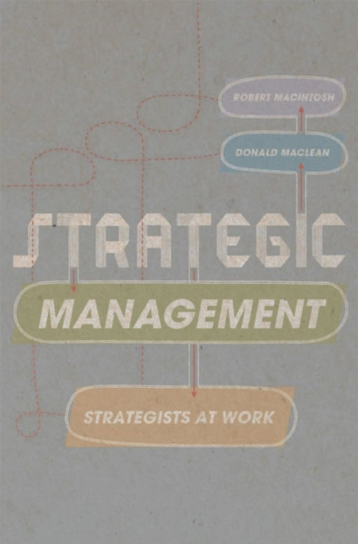 Strategic Management: Strategists at Work by Robert MacIntosh, Donald Maclean