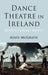 Dance Theatre in Ireland: Revolutionary Moves by A. McGrath