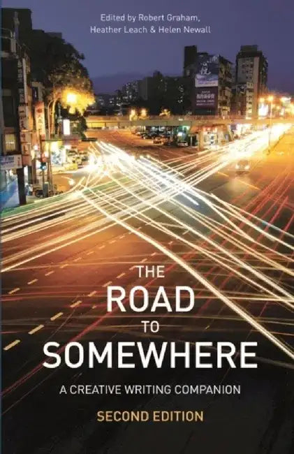 The Road to Somewhere: A Creative Writing Companion by Robert Graham
