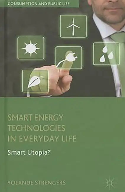 Smart Energy Technologies In Everyday Life: Smart Utopia? by Dr Yolande Strengers