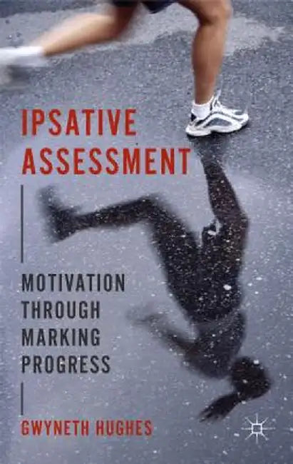 Ipsative Assessment: Motivation Through Marking Progress by G. Hughes