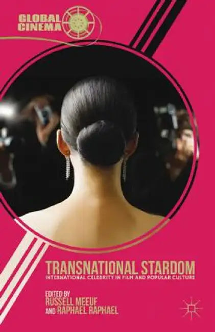 Transnational Stardom: International Celebrity in Film and Popular Culture by R. Meeuf