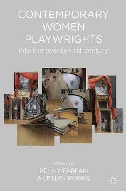 Contemporary Women Playwrights: Into the Twenty-First Century by Penny Farfan