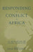 Responding to Conflict in Africa: The United Nations and Regional Organizations by J. Boulden
