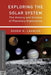 Exploring the Solar System: The History and Science of Planetary Exploration by R. Launius