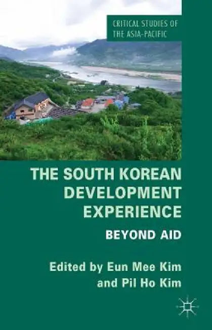 The South Korean Development Experience: Beyond Aid by E. Kim