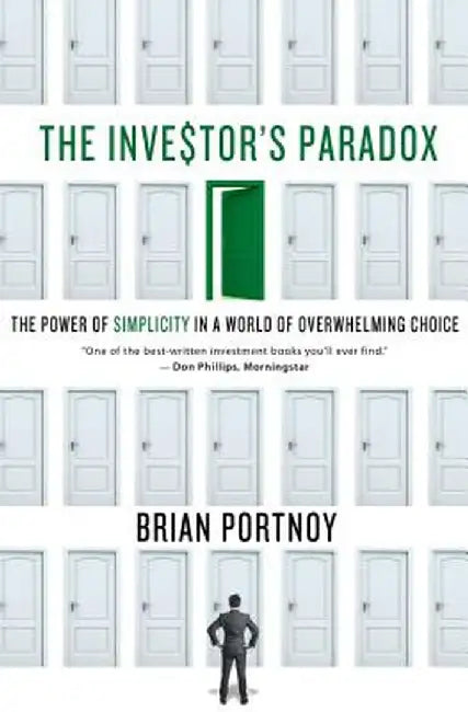 The Investor's Paradox: The Power of Simplicity in a World of Overwhelming Choice by Brian Portnoy
