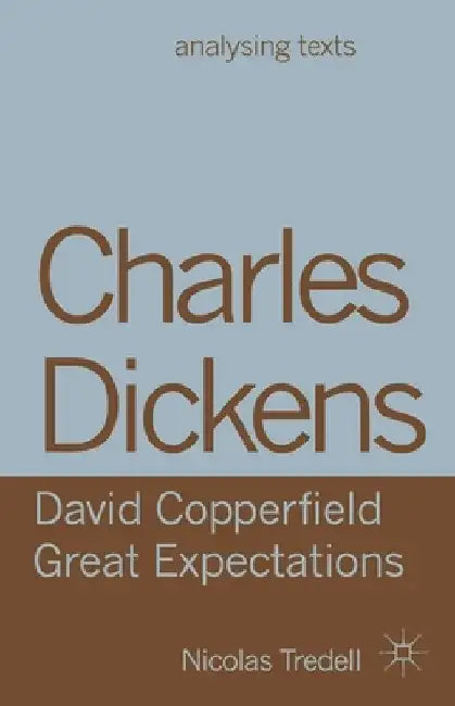 Charles Dickens, David Copperfield Great Expectations by Nicolas Tredell