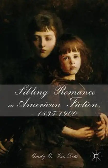 Sibling Romance in American Fiction, 1835-1900 by E. Vandette