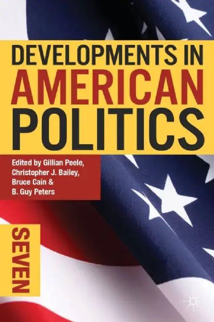 Developments In American Politics by Gillian Peele, Christopher J. Bailey, Bruce Cain