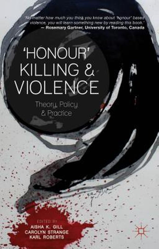 Honour' Killing And Violence: Theory, Policy and Practice by Aisha K. Gill, Karl Roberts, Carolyn Strange