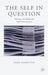 The Self in Question: Memory, the Body and Self-Consciousness by Andy Hamilton