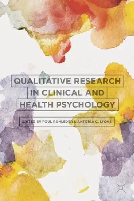 Qualitative Research in Clinical and Health Psychology by Poul Rohleder