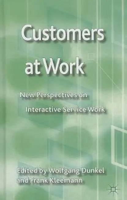 Customers at Work: New Perspectives on Interactive Service Work by W. Dunkel