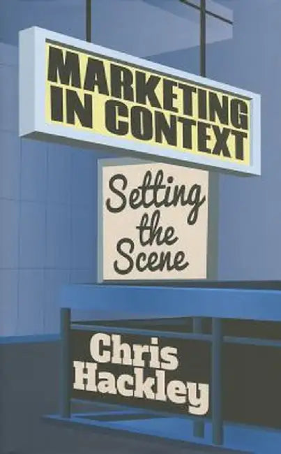 Marketing in Context: Setting the Scene by Chris Hackley