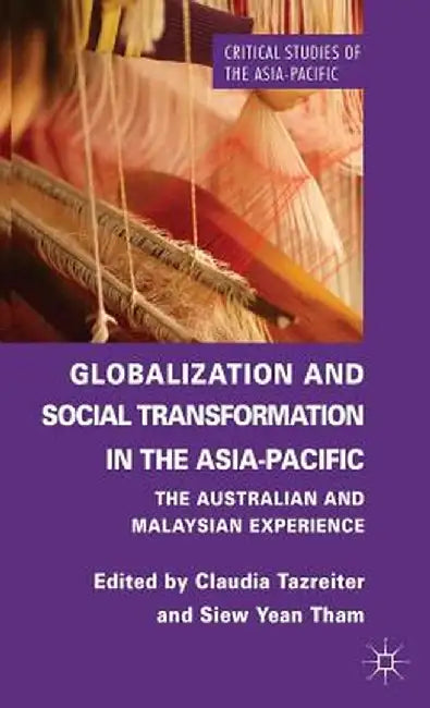 Globalization and Social Transformation in the Asia-Pacific: The Australian and Malayasian Experience by C. Tazreiter
